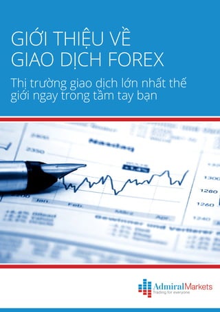 GIỚI THIỆU VỀ
GIAO DỊCH FOREX
Thị trường giao dịch lớn nhất thế
giới ngay trong tầm tay bạn

 