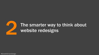#GrowthDrivenDesign
The smarter way to think about
website redesigns
2
 