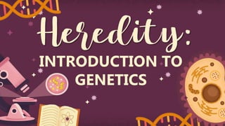 INTRODUCTION TO
GENETICS
 