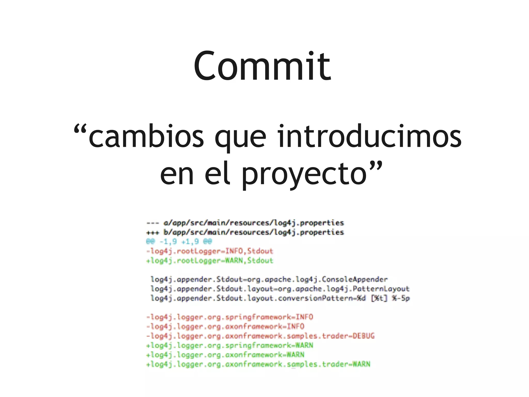 Commit
“cambios que introducimos
     en el proyecto”
 