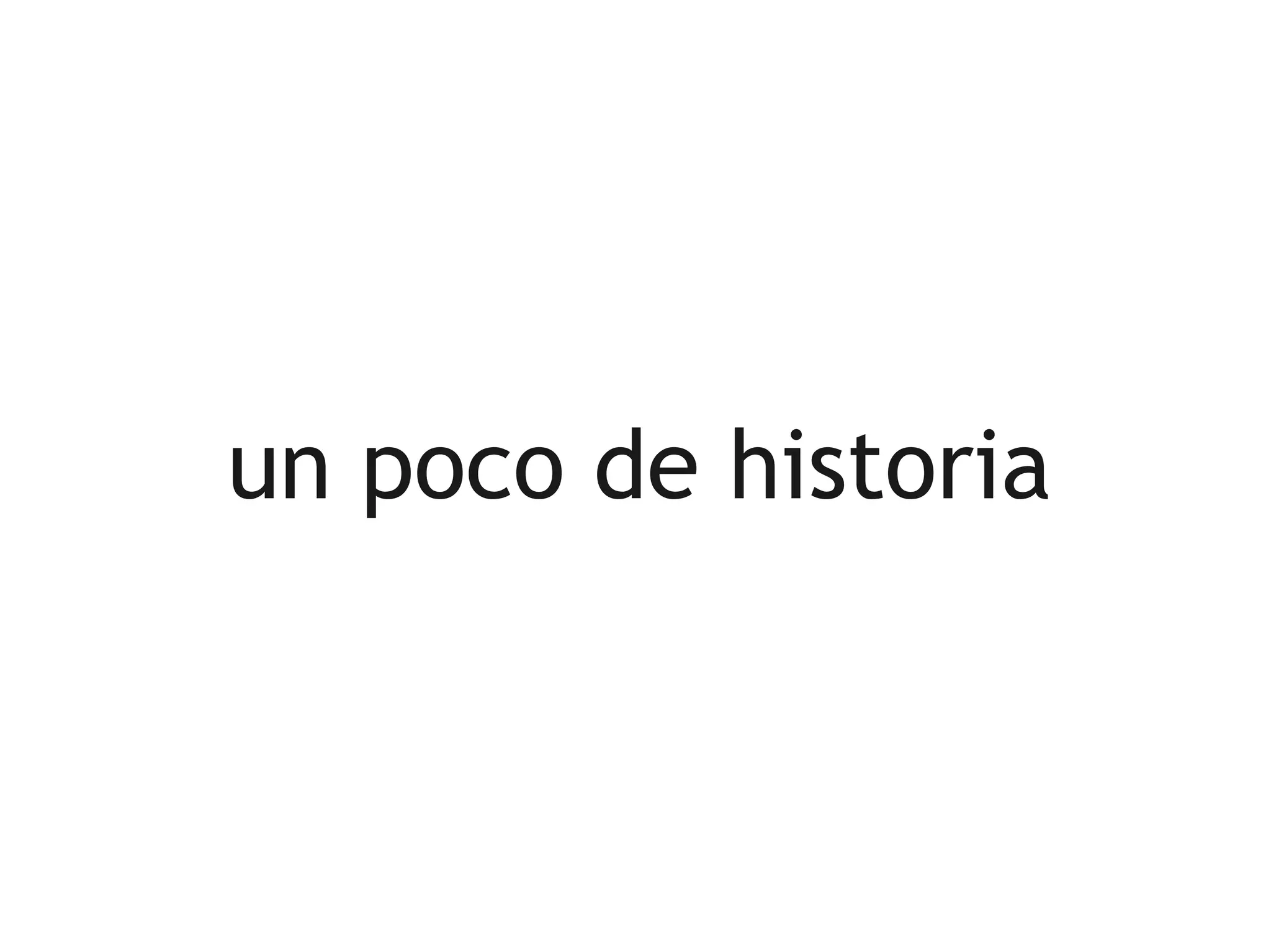 un poco de historia
 