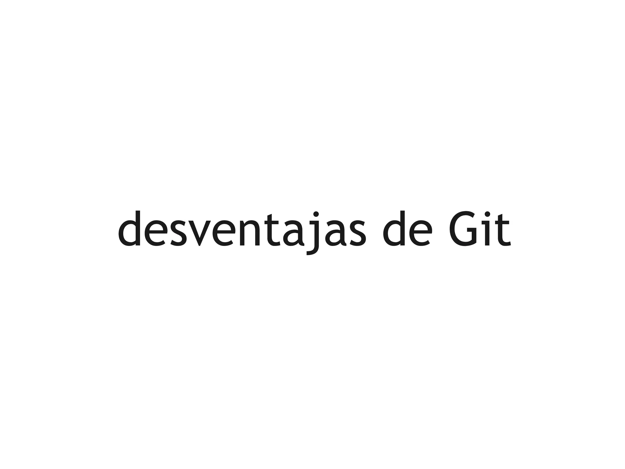 desventajas de Git
 