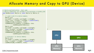 Allocate Memory and Copy to GPU (Device)
CUDA	C	Programming	Guide
CPU
GPU
CPU	
Memory
GPU	
Memory
 
