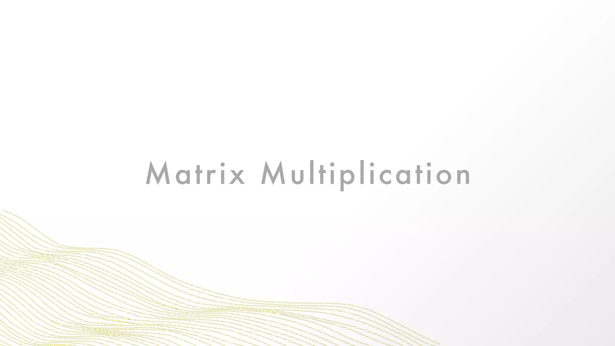 Matrix Multiplication
 