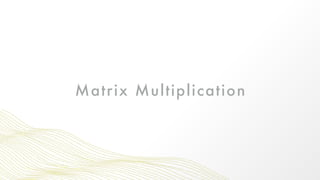 Matrix Multiplication
 
