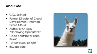 About Me

 CTO, Solinea
 Former Director of Cloud
  Development, Internap
  Public Cloud
 Author of O’Reilly
  “Deploying OpenStack”
 Code contributor since
  Bexar
 Twitter @ken_pepple
 IRC kpepple
                             2
 