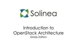 Introduction to
OpenStack Architecture
       Grizzly Edition
 