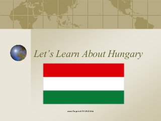 Let’s Learn About Hungary
www.flags.net/HUNG.htm
 