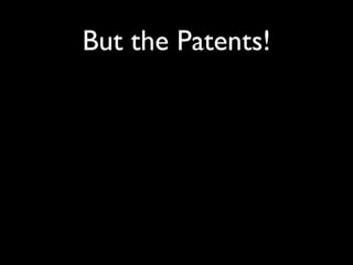 But the Patents!
 
