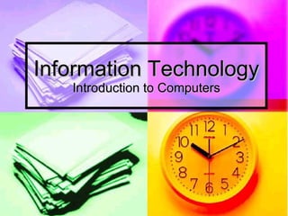 Information Technology Introduction to Computers 