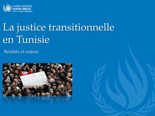{
La justice transitionnelle
en Tunisie
Réalités et enjeux
 