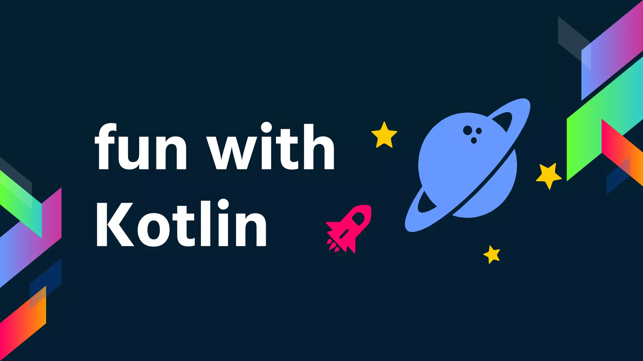 fun with
Kotlin
 