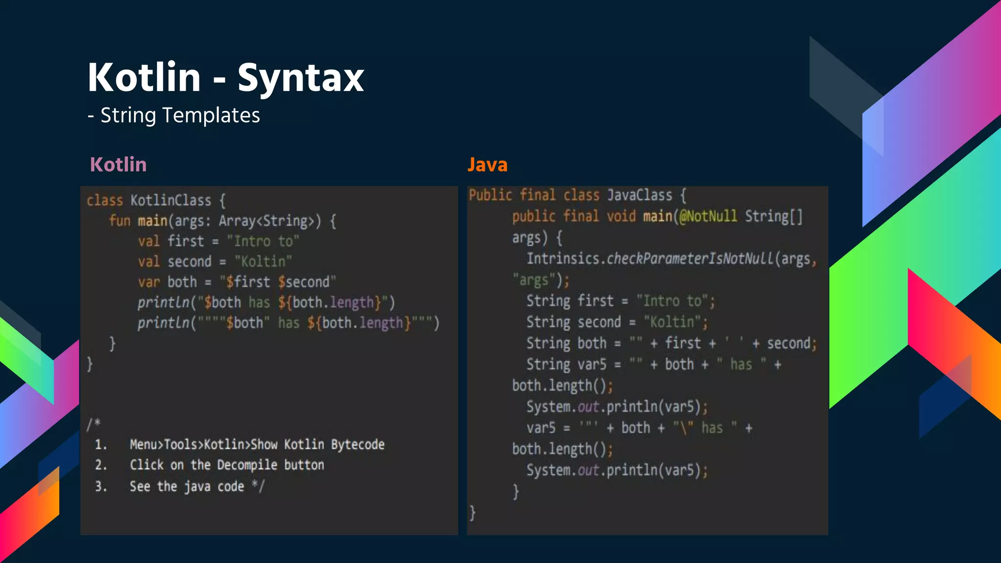 Kotlin - Syntax
- String Templates
Kotlin Java
 