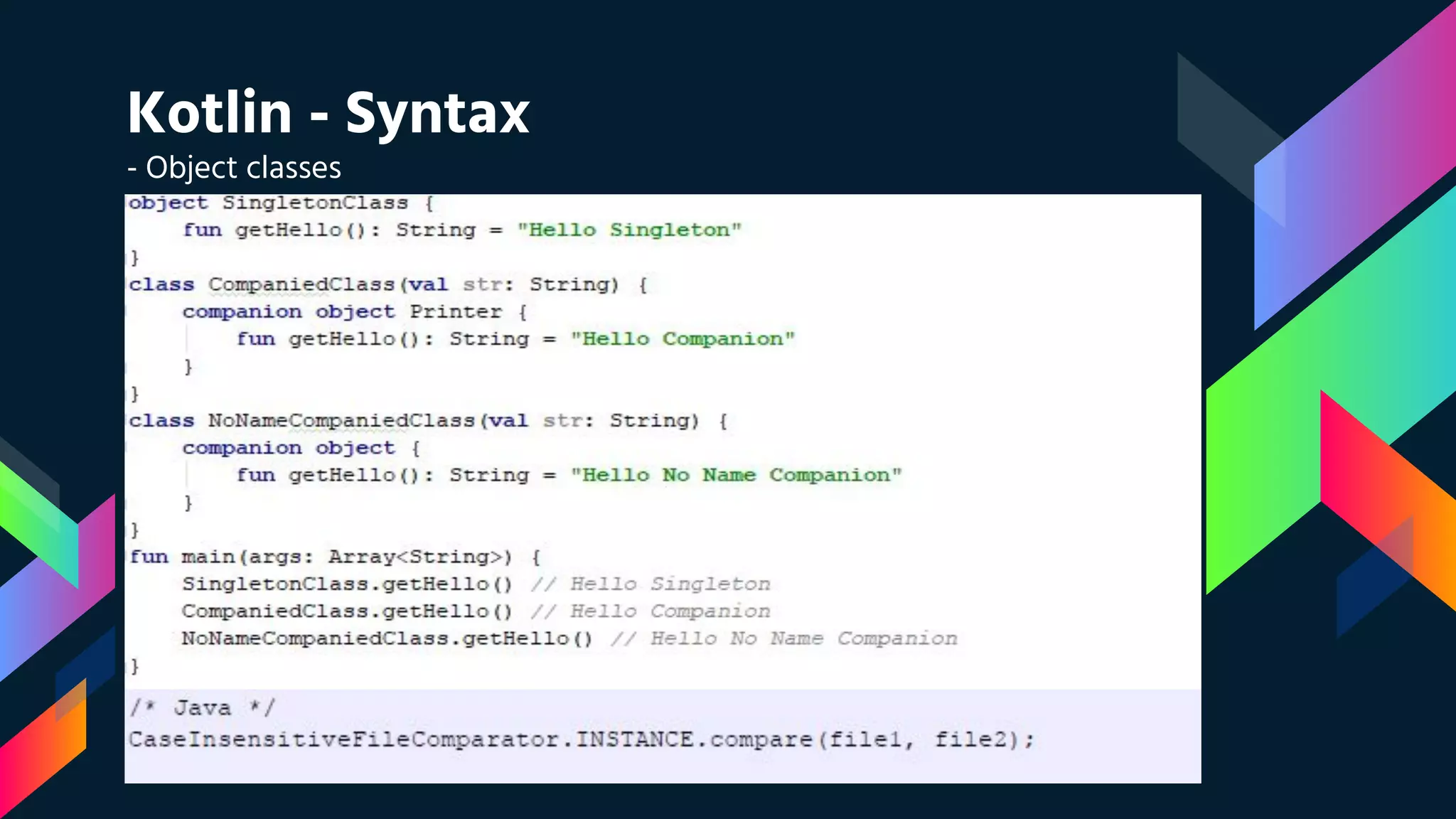 Kotlin - Syntax
- Object classes
 