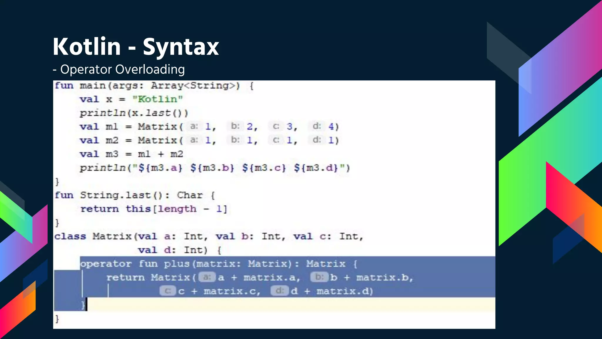 Kotlin - Syntax
- Operator Overloading
 
