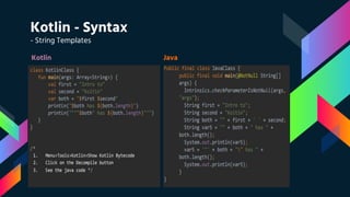 Kotlin - Syntax
- String Templates
Kotlin Java
 