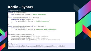 Kotlin - Syntax
- Object classes
 
