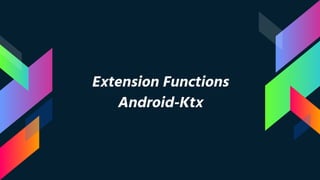 Extension Functions
Android-Ktx
 