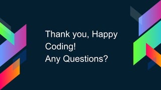 Thank you, Happy
Coding!
Any Questions?
 
