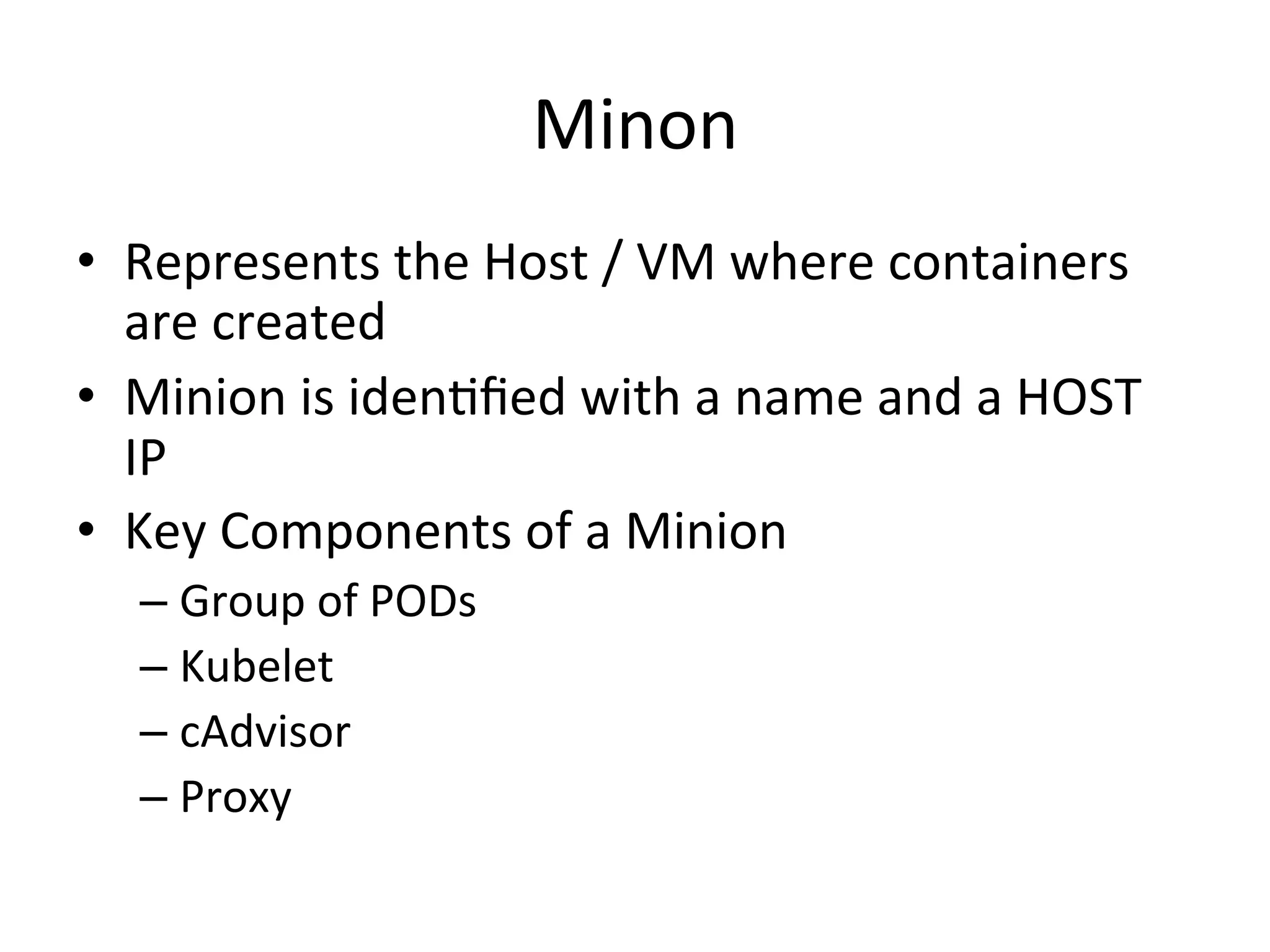 What is a Service?
• A Kubernetes Service is an abstraction which
defines a logical set of Pods and a policy by
which to access them - sometimes called a
micro-service.
• The set of Pods targeted by a Service is
(usually) determined by a Label Selector
 