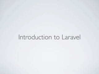 Introduction to Laravel

 