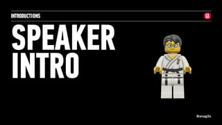 @arsagilis
SPEAKER
INTRO
INTRODUCTIONS
 