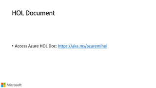 HOL Document
• Access Azure HOL Doc: https://aka.ms/azuremlhol
 