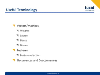 Useful TerminologyVectors/MatricesWeightsSparseDenseNormsFeaturesFeature reductionOccurrences and Cooccurrences