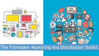 The Filmmaker Marketing And Distribution Toolkit
 
