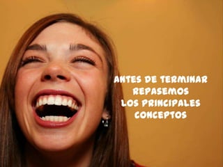 141
Antes de terminar
Repasemos
Los principales
conceptos
 