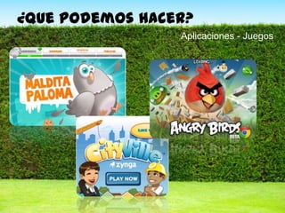 91
Aplicaciones - Juegos
¿quepodemoshacer?
 