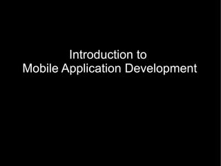 Introduction to  Mobile Application Development 
