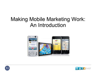 Making Mobile Marketing Work: An Introduction 