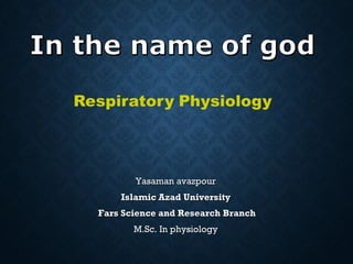Yasaman avazpourYasaman avazpour
Islamic Azad UniversityIslamic Azad University
Fars Science and Research BranchFars Science and Research Branch
M.Sc. In physiologyM.Sc. In physiology
 