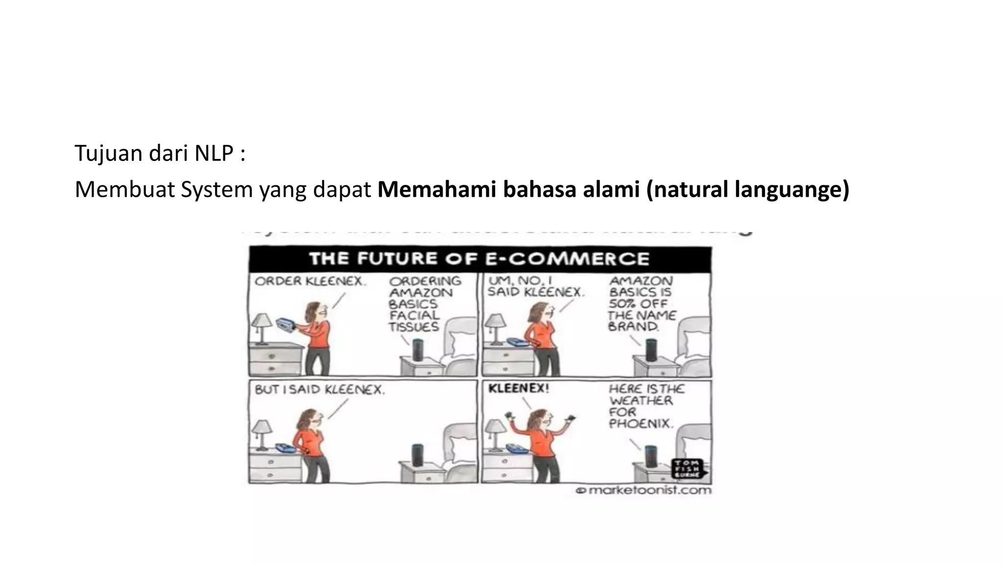 Tujuan dari NLP :
Membuat System yang dapat Memahami bahasa alami (natural languange)
 