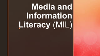 z
Media and
Information
Literacy (MIL)
 