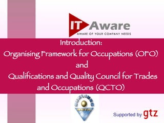 Introduction:  Organising Framework for Occupations (OFO)  and  Qualifications and Quality Council for Trades and Occupations (QCTO)   