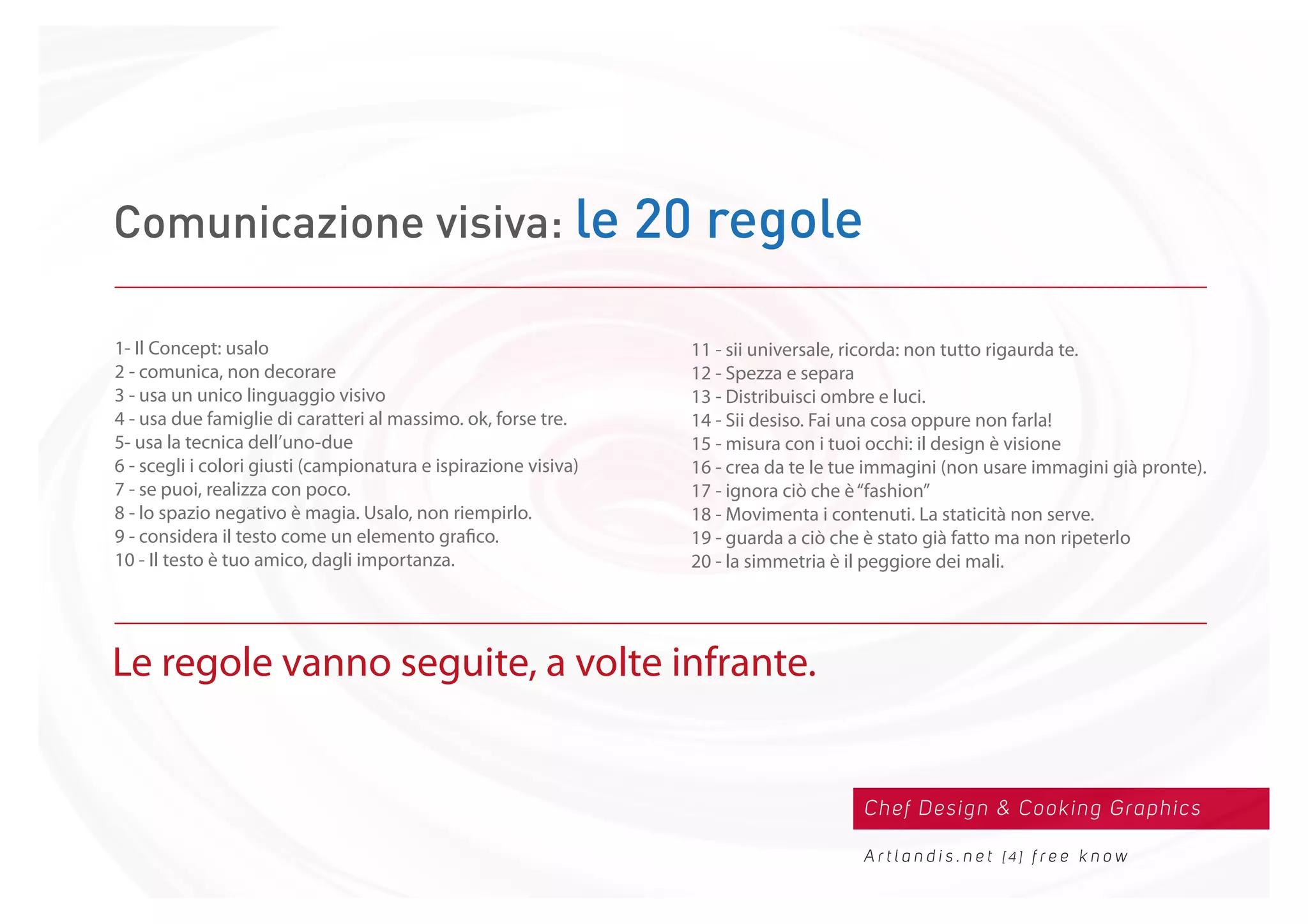 Chef Design & Cooking Graphics
A r t l a n d i s . n e t [ 4 ] f r e e k n o w
Comunicazione visiva: le 20 regole
 