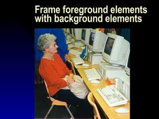 Frame foreground elements with background elements