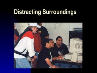 Distracting Surroundings