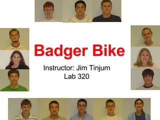 Badger Bike Instructor: Jim Tinjum Lab 320 