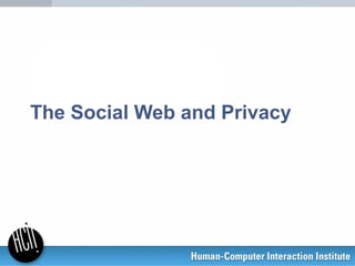 The Social Web and Privacy
 