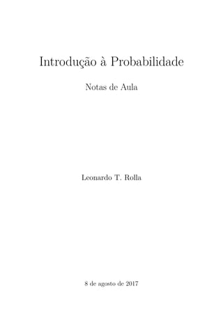 Introdução à Probabilidade
Notas de Aula
Leonardo T. Rolla
8 de agosto de 2017
 