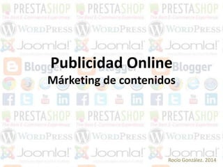 Publicidad Online
Márketing de contenidos

Rocío González. 2014

 