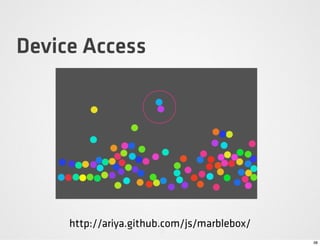 Device Access




     http://ariya.github.com/js/marblebox/
                                             38
 