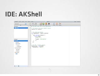 IDE: AKShell




               48
 