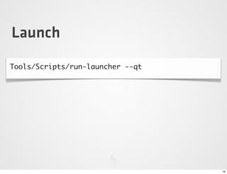 Launch
Tools/Scripts/run-launcher --qt




                                  16
 