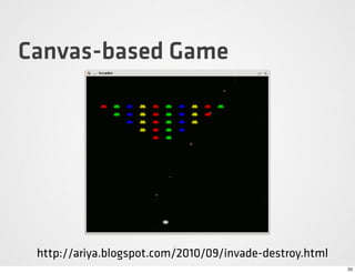 Canvas-based Game




 http://ariya.blogspot.com/2010/09/invade-destroy.html
                                             ...