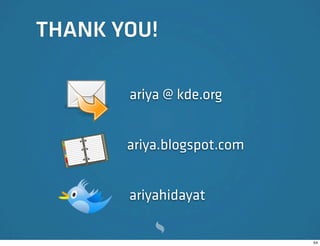 THANK YOU!

       ariya @ kde.org


       ariya.blogspot.com


       ariyahidayat

                            54
 