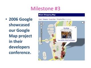Milestone #3 2006 Google showcased  our Google Map project in their developers conference. 